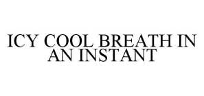 ICY COOL BREATH IN AN INSTANT
