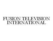 FUSION TELEVISION INTERNATIONAL