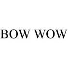 BOW WOW