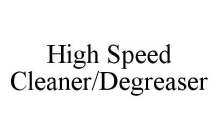 HIGH SPEED CLEANER/DEGREASER