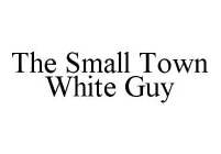 THE SMALL TOWN WHITE GUY