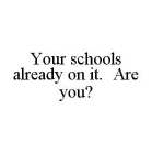 YOUR SCHOOLS ALREADY ON IT.  ARE YOU?