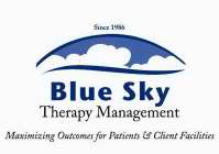 BLUE SKY THERAPY MANAGEMENT MAXIMIZING OUTCOMES FOR PATIENTS & CLIENT FACILITIES SINCE 1986