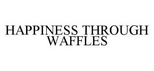 HAPPINESS THROUGH WAFFLES