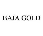 BAJA GOLD