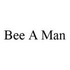 BEE A MAN