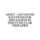 ASSET - ADVANCED SOLUTIONS FOR SPECIALISTS IN ENDOVASCULAR THERAPIES