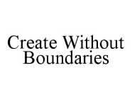 CREATE WITHOUT BOUNDARIES