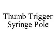 THUMB TRIGGER SYRINGE POLE
