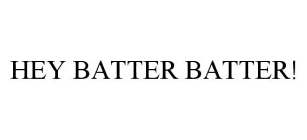 HEY BATTER BATTER!