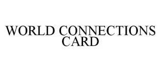 WORLD CONNECTIONS CARD