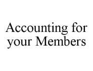 ACCOUNTING FOR YOUR MEMBERS