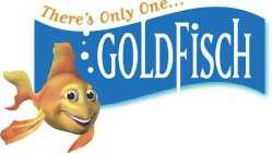 GOLDFISCH THERE'S ONLY ONE...