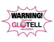 WARNING! TREATED WITH GLOTELL 1-866-STOPMETH