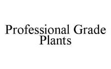 PROFESSIONAL GRADE PLANTS