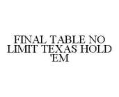 FINAL TABLE NO LIMIT TEXAS HOLD 'EM