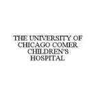 THE UNIVERSITY OF CHICAGO COMER CHILDREN'S HOSPITAL