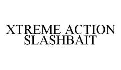 XTREME ACTION SLASHBAIT