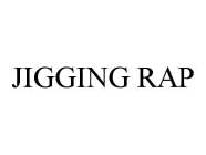 JIGGING RAP