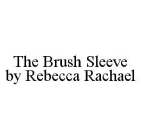 THE BRUSH SLEEVE BY REBECCA RACHAEL