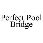 PERFECT POOL BRIDGE