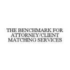 THE BENCHMARK FOR ATTORNEY/CLIENT MATCHING SERVICES