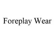 FOREPLAY WEAR