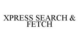 XPRESS SEARCH & FETCH