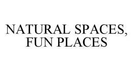 NATURAL SPACES, FUN PLACES