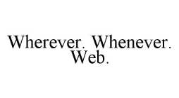 WHEREVER. WHENEVER. WEB.