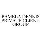 PAMELA DENNIS PRIVATE CLIENT GROUP