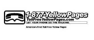 1-877-YELLOWPAGES TOLLFREEYELLOWPAGES.COM LET YOUR PHONE DO THE WALKING.  AMERICA'S FIRST TOLL FREE YELLOW PAGES