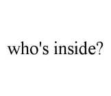 WHO'S INSIDE?