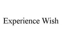 EXPERIENCE WISH