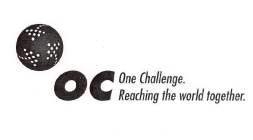 OC ONE CHALLENGE. REACHING THE WORLD TOGETHER
