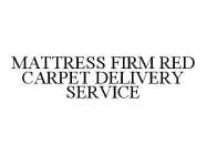 MATTRESS FIRM RED CARPET DELIVERY SERVICE