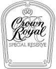 CR CROWN ROYAL SPECIAL RESERVE