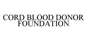 CORD BLOOD DONOR FOUNDATION