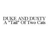 DUKE AND DUSTY A 