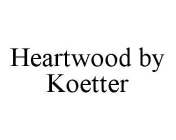 HEARTWOOD BY KOETTER