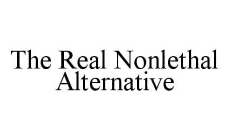 THE REAL NONLETHAL ALTERNATIVE