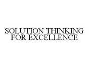 SOLUTION THINKING FOR EXCELLENCE