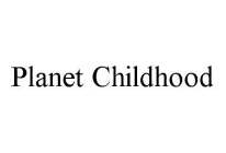 PLANET CHILDHOOD