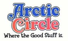 ARCTIC CIRCLE WHERE THE GOOD STUFF IS.