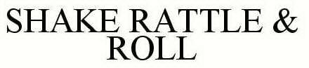 SHAKE RATTLE & ROLL