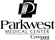 P PARKWEST MEDICAL CENTER COVENANT HEALTH.