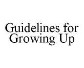 GUIDELINES FOR GROWING UP