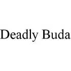 DEADLY BUDA