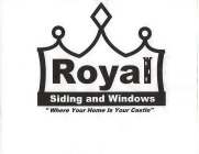 ROYAL SIDING AND WINDOWS WHERE YOUR HOME IS YOUR CASTLE