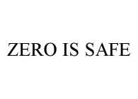 ZERO IS SAFE